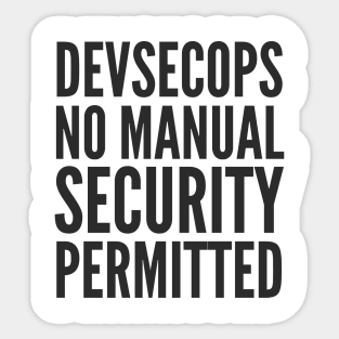 DevSecOps No Manual Security Permitted Slogan Sticker